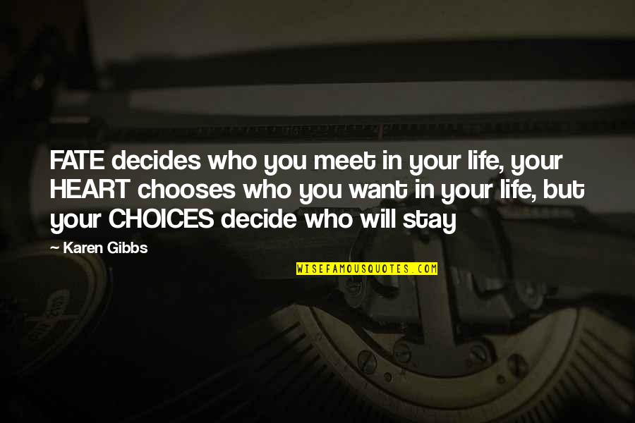 Stay In Your Life Quotes By Karen Gibbs: FATE decides who you meet in your life,