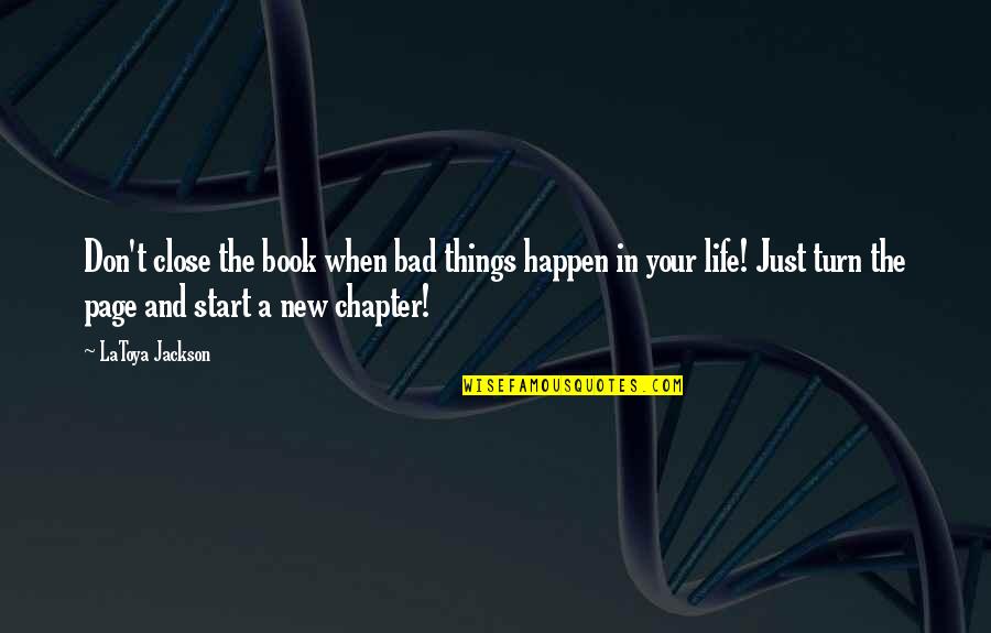 Stay In Your Life Quotes By LaToya Jackson: Don't close the book when bad things happen