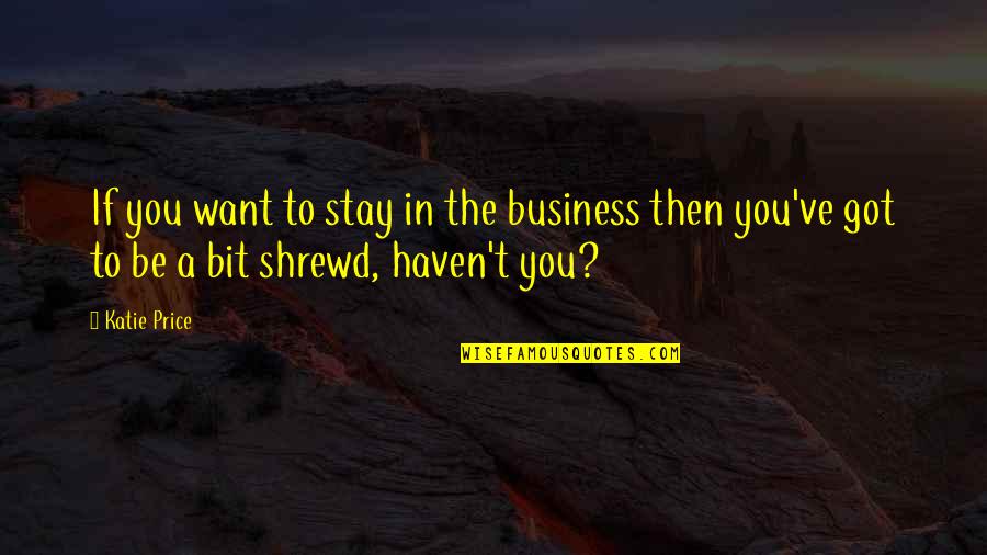 Stay In Your Own Business Quotes By Katie Price: If you want to stay in the business