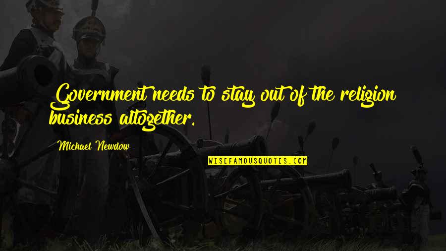 Stay In Your Own Business Quotes By Michael Newdow: Government needs to stay out of the religion Stay In Your Own Business Quotes By Michael Newdow: Government needs to stay out of the religion