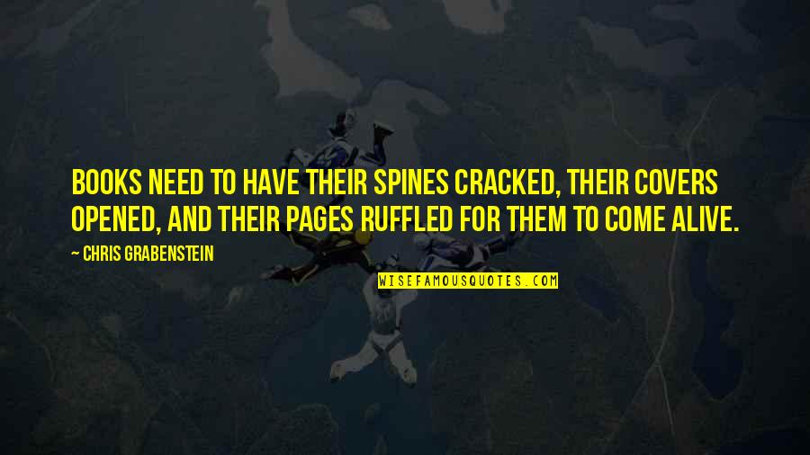 Stay Innocent Quotes By Chris Grabenstein: Books need to have their spines cracked, their Stay Innocent Quotes By Chris Grabenstein: Books need to have their spines cracked, their