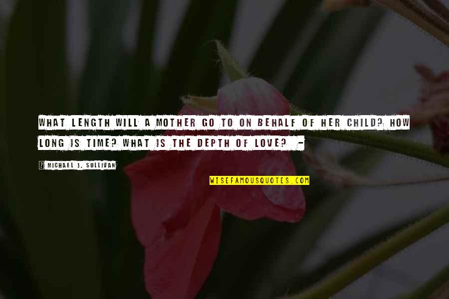 Stay Innocent Quotes By Michael J. Sullivan: What length will a mother go to on Stay Innocent Quotes By Michael J. Sullivan: What length will a mother go to on
