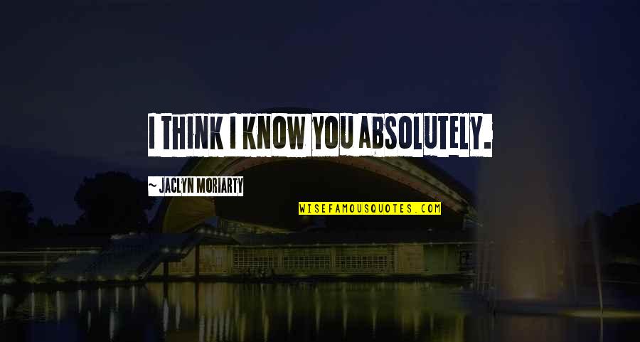 Stay Inspired Hotel Quotes By Jaclyn Moriarty: I think I know you absolutely.