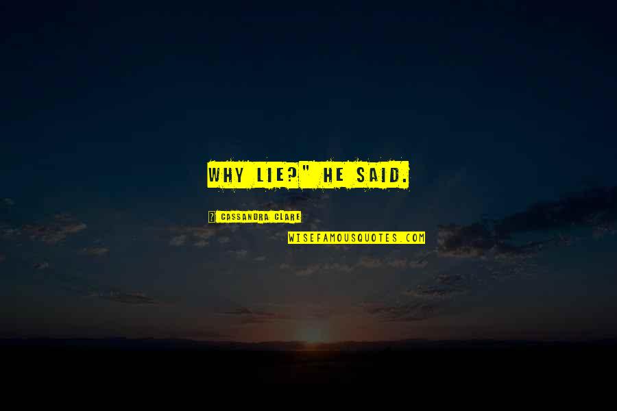 Stay Inspired Quotes By Cassandra Clare: Why lie?" he said.