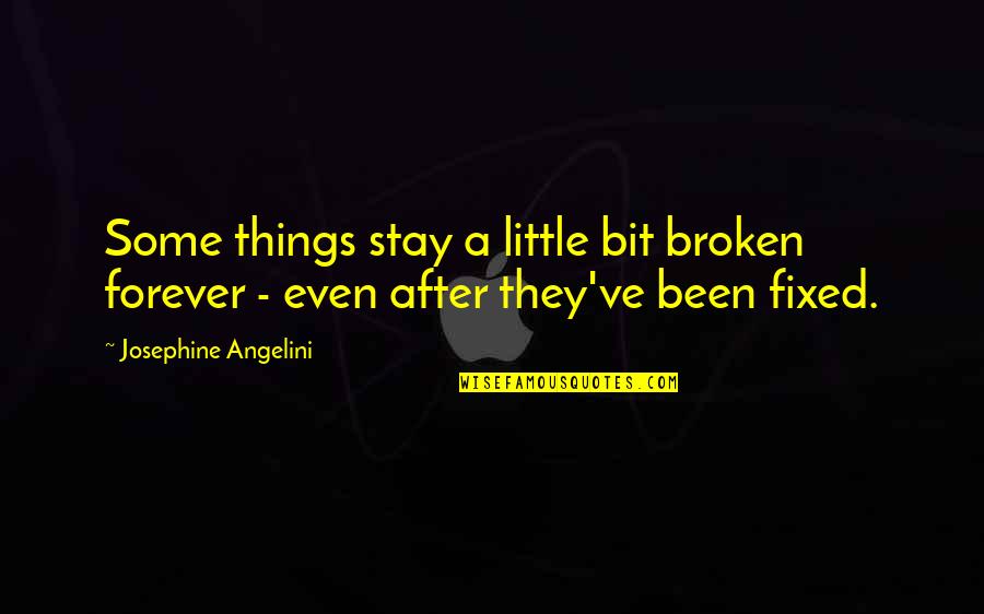 Stay Little Forever Quotes By Josephine Angelini: Some things stay a little bit broken forever