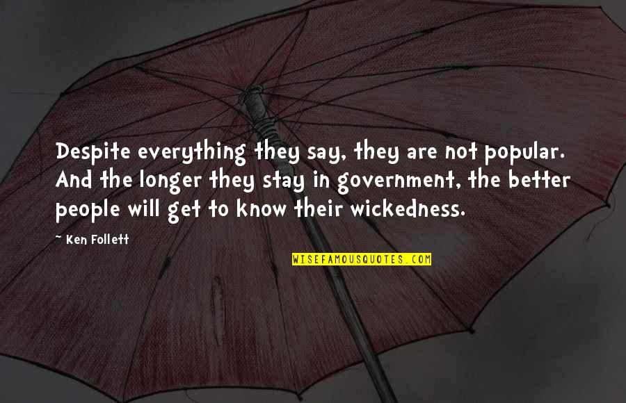 Stay Longer Quotes By Ken Follett: Despite everything they say, they are not popular.
