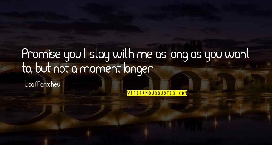 Stay Longer Quotes By Lisa Mantchev: Promise you'll stay with me as long as