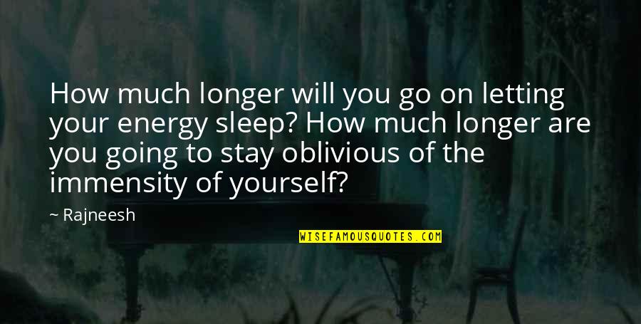 Stay Longer Quotes By Rajneesh: How much longer will you go on letting