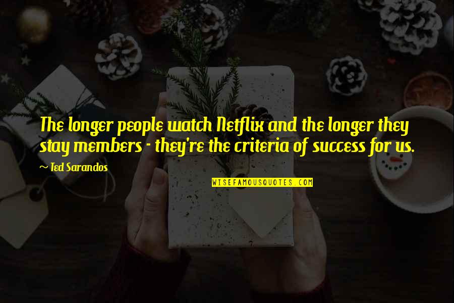 Stay Longer Quotes By Ted Sarandos: The longer people watch Netflix and the longer
