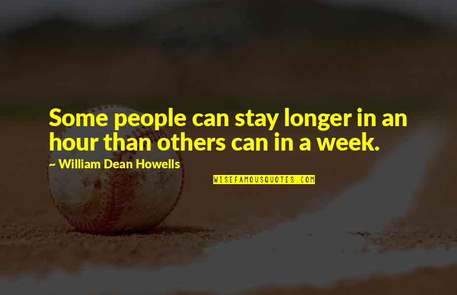Stay Longer Quotes By William Dean Howells: Some people can stay longer in an hour