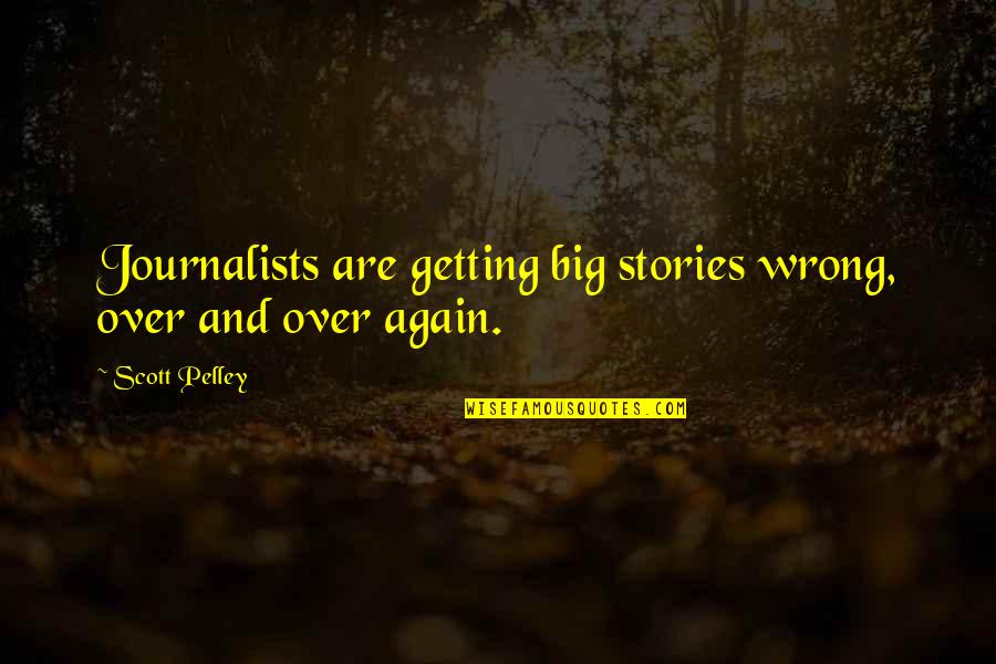 Stay Low Key Picture Quotes By Scott Pelley: Journalists are getting big stories wrong, over and