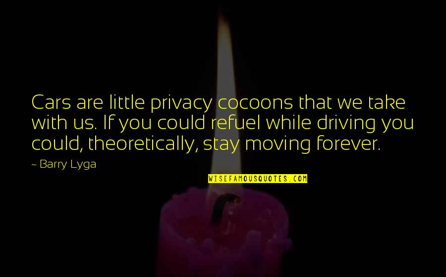 Stay Moving Quotes By Barry Lyga: Cars are little privacy cocoons that we take