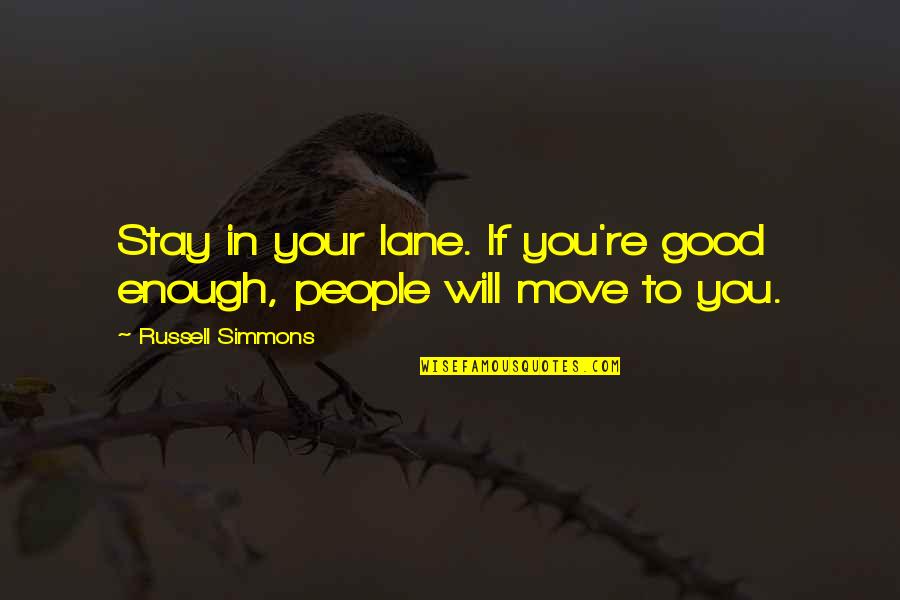 Stay Moving Quotes By Russell Simmons: Stay in your lane. If you're good enough,