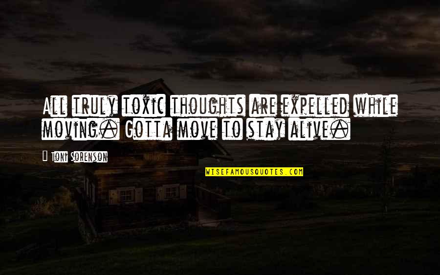 Stay Moving Quotes By Toni Sorenson: All truly toxic thoughts are expelled while moving.