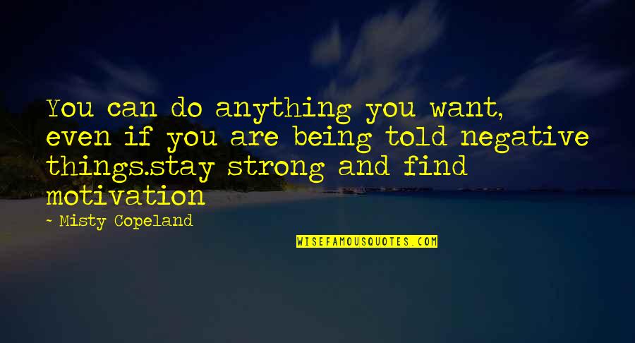 Stay Negative Quotes By Misty Copeland: You can do anything you want, even if Stay Negative Quotes By Misty Copeland: You can do anything you want, even if
