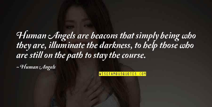 Stay On Course Quotes By Human Angels: Human Angels are beacons that simply being who