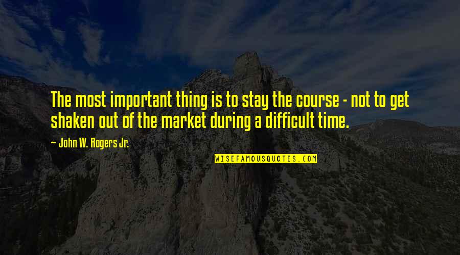 Stay On Course Quotes By John W. Rogers Jr.: The most important thing is to stay the