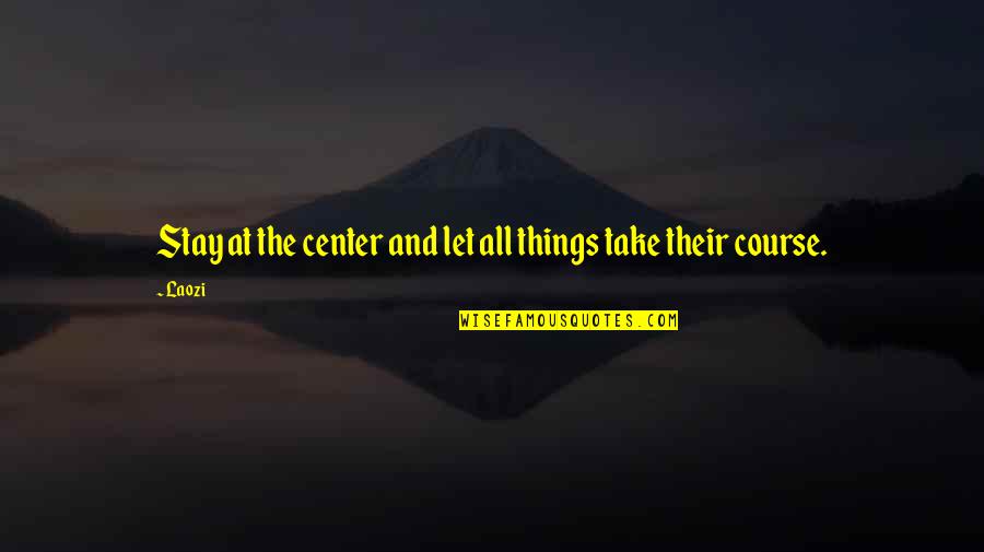 Stay On Course Quotes By Laozi: Stay at the center and let all things