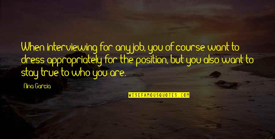 Stay On Course Quotes By Nina Garcia: When interviewing for any job, you of course