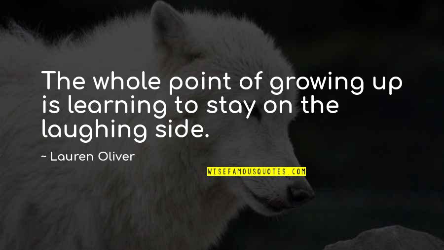 Stay On Point Quotes By Lauren Oliver: The whole point of growing up is learning