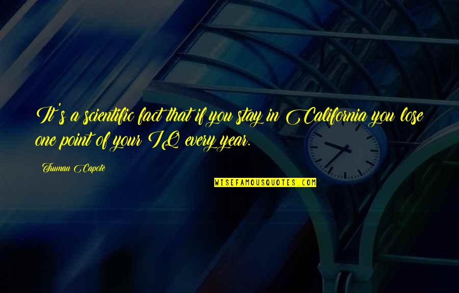 Stay On Point Quotes By Truman Capote: It's a scientific fact that if you stay Stay On Point Quotes By Truman Capote: It's a scientific fact that if you stay