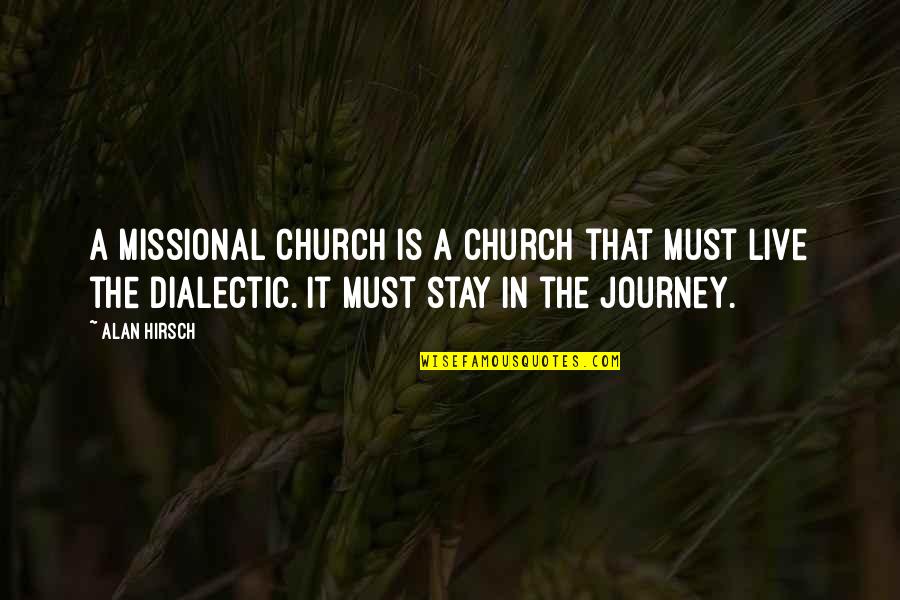 Stay On Your Journey Quotes By Alan Hirsch: A missional church is a church that must