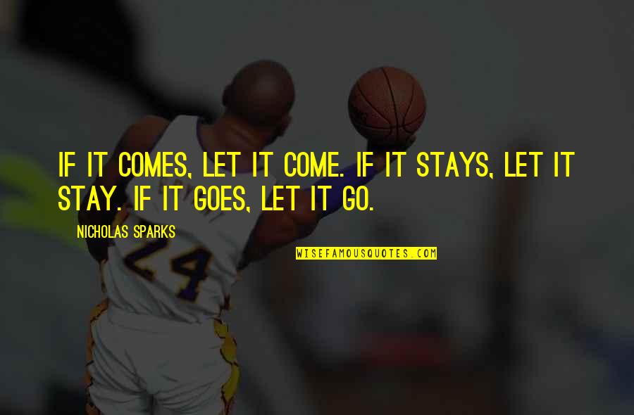 Stay Or Go Love Quotes By Nicholas Sparks: If it comes, let it come. If it