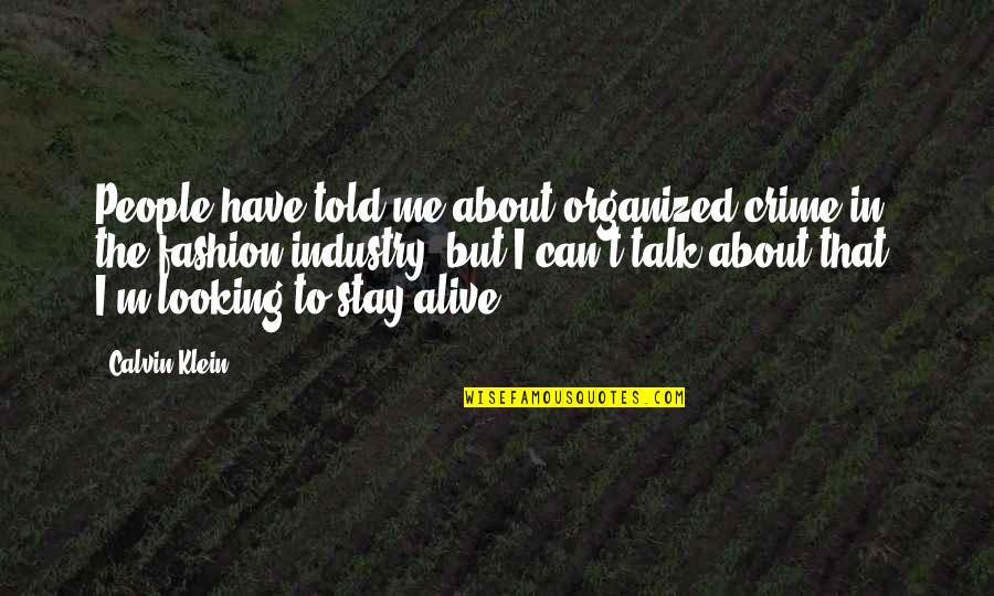 Stay Organized Quotes By Calvin Klein: People have told me about organized crime in