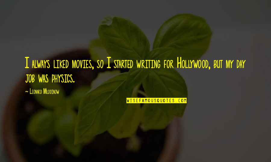 Stay Organized Quotes By Leonard Mlodinow: I always liked movies, so I started writing
