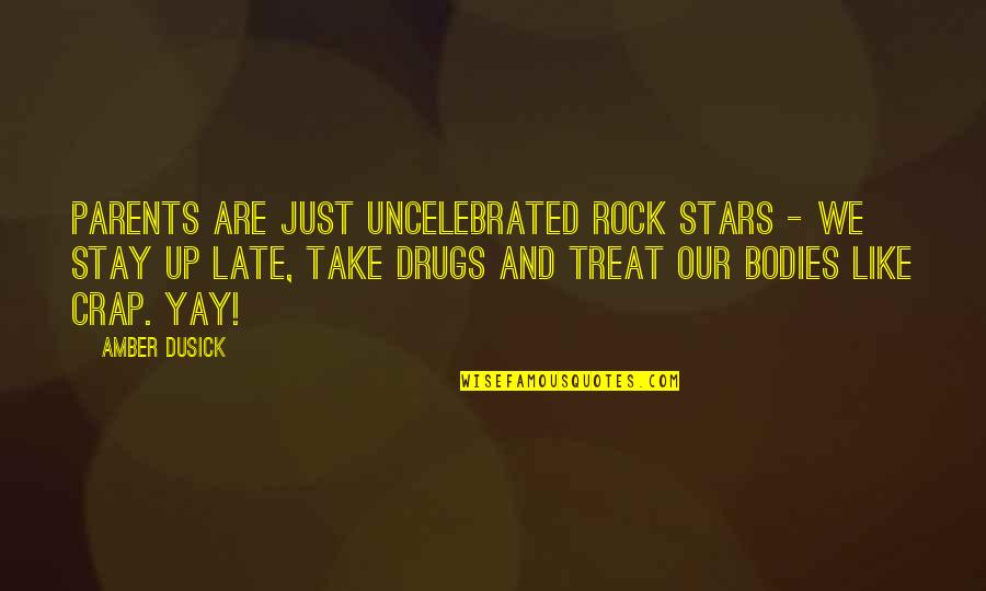 Stay Out Late Quotes By Amber Dusick: Parents are just uncelebrated rock stars - we