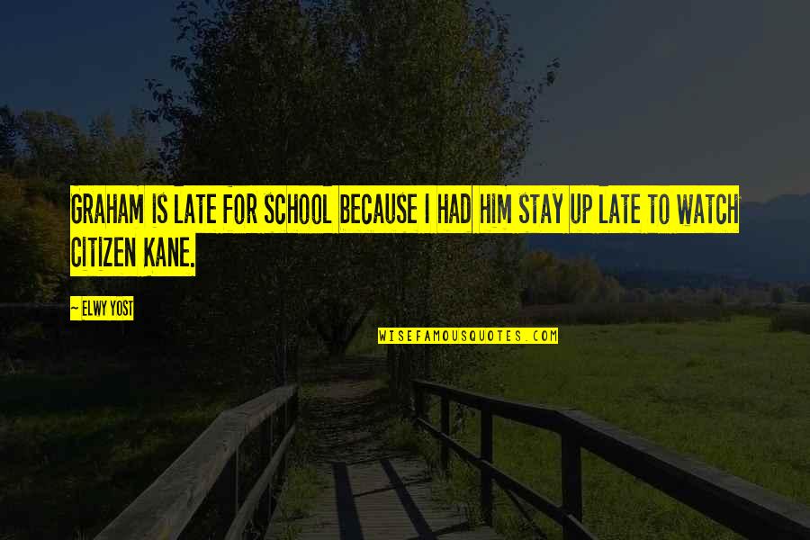 Stay Out Late Quotes By Elwy Yost: Graham is late for school because I had