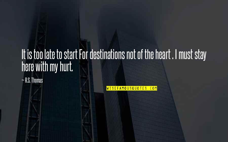 Stay Out Late Quotes By R.S. Thomas: It is too late to start For destinations