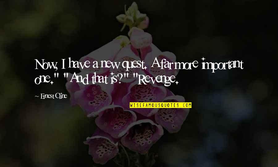 Stay Out My Relationship Quotes By Ernest Cline: Now, I have a new quest. A far