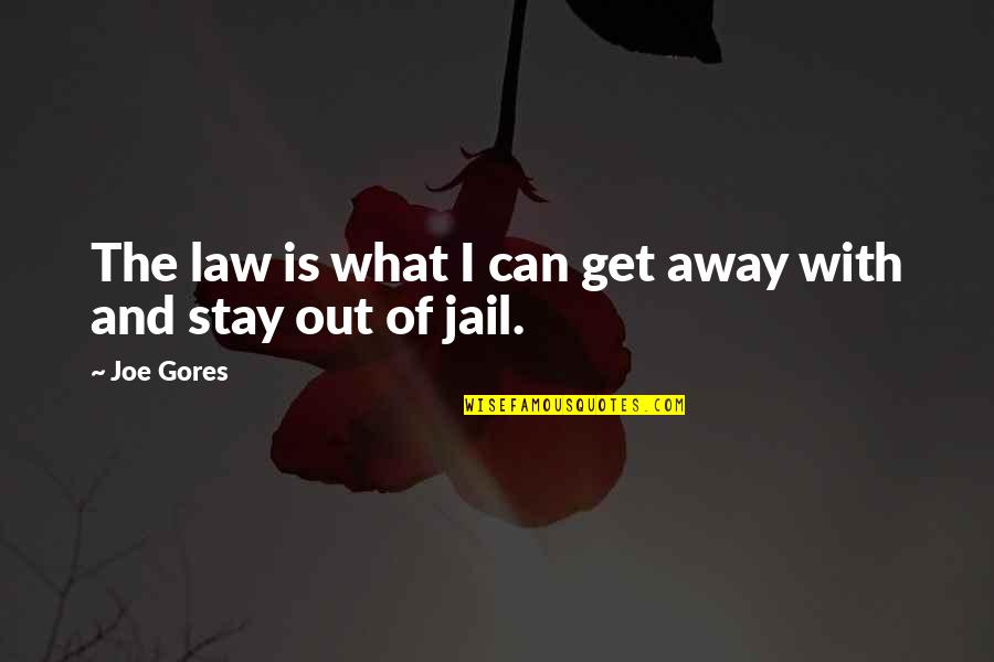 Stay Out Of Jail Quotes By Joe Gores: The law is what I can get away