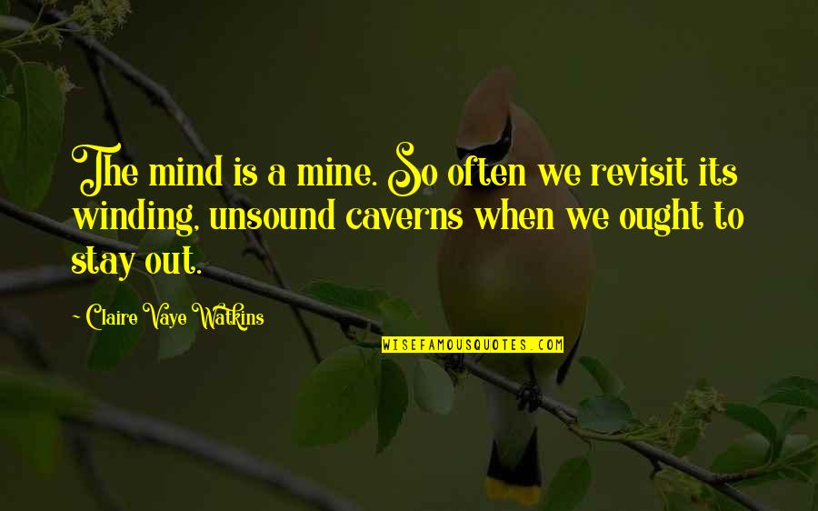 Stay Out Of My Mind Quotes By Claire Vaye Watkins: The mind is a mine. So often we