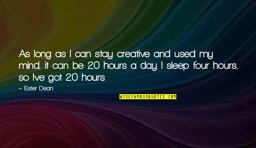 Stay Out Of My Mind Quotes By Ester Dean: As long as I can stay creative and