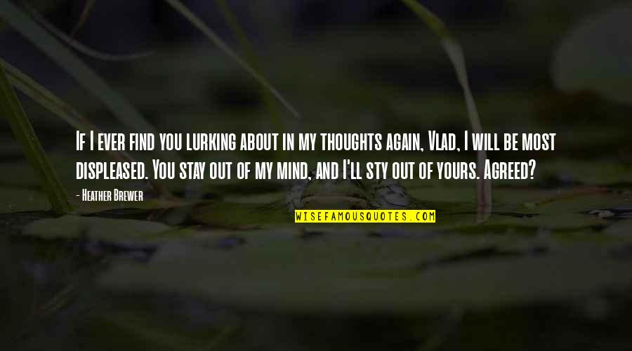 Stay Out Of My Mind Quotes By Heather Brewer: If I ever find you lurking about in