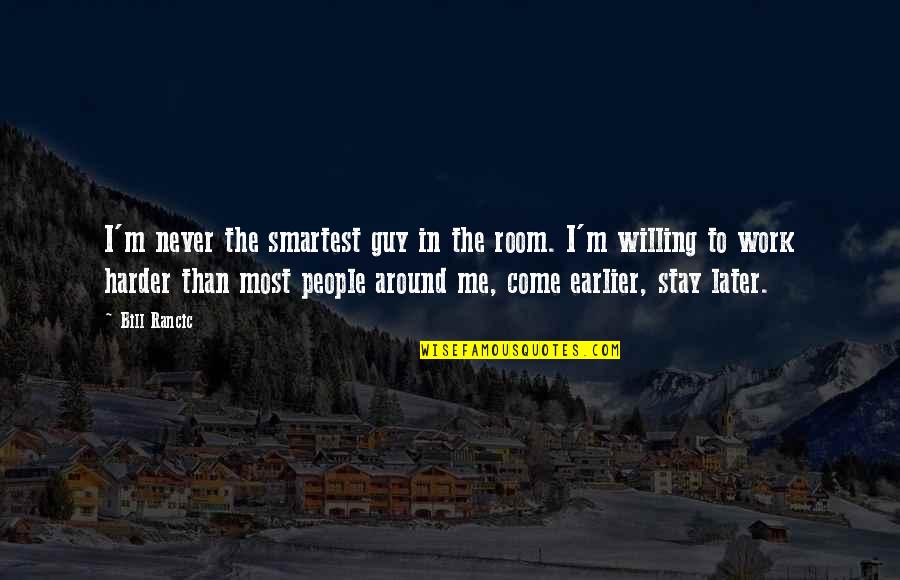 Stay Out Of My Room Quotes By Bill Rancic: I'm never the smartest guy in the room. Stay Out Of My Room Quotes By Bill Rancic: I'm never the smartest guy in the room.