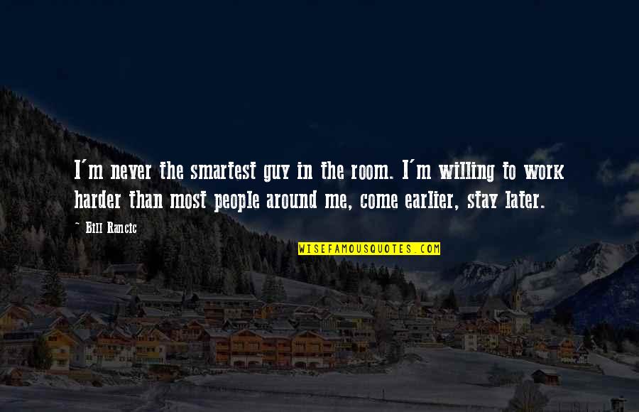 Stay Out Of My Room Quotes By Bill Rancic: I'm never the smartest guy in the room.