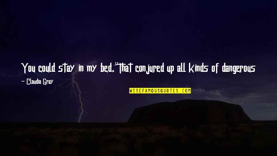 Stay Out Of My Room Quotes By Claudia Gray: You could stay in my bed."That conjured up Stay Out Of My Room Quotes By Claudia Gray: You could stay in my bed."That conjured up