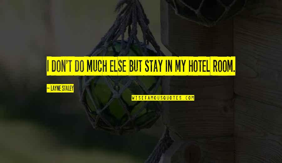 Stay Out Of My Room Quotes By Layne Staley: I don't do much else but stay in Stay Out Of My Room Quotes By Layne Staley: I don't do much else but stay in