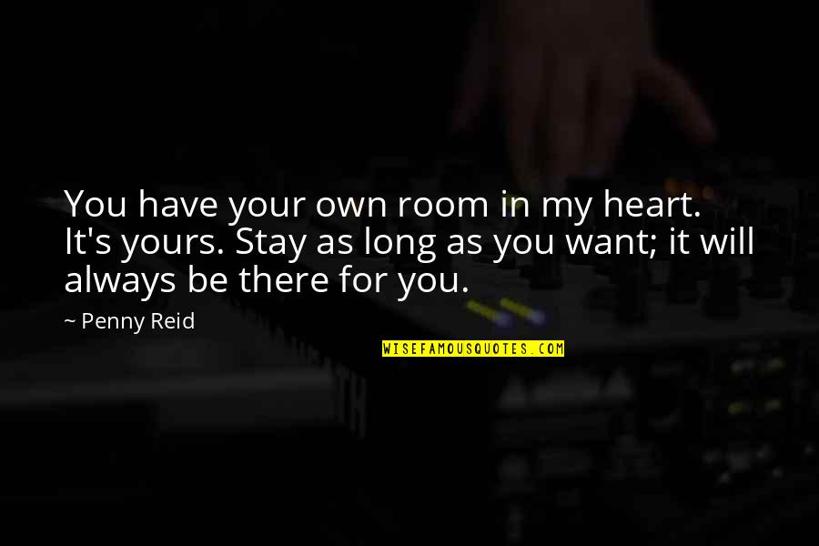 Stay Out Of My Room Quotes By Penny Reid: You have your own room in my heart.