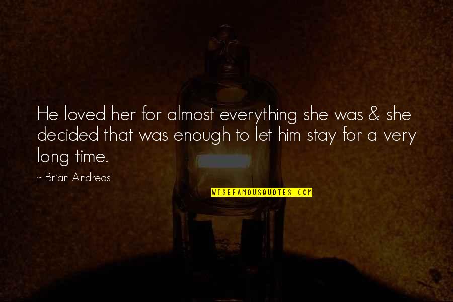 Stay Out Of Relationships Quotes By Brian Andreas: He loved her for almost everything she was