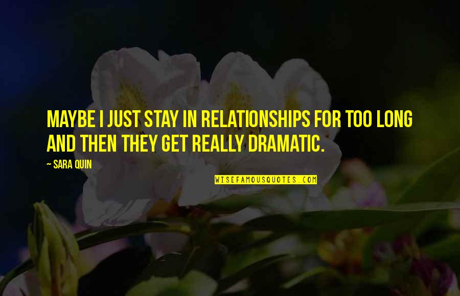 Stay Out Of Relationships Quotes By Sara Quin: Maybe I just stay in relationships for too