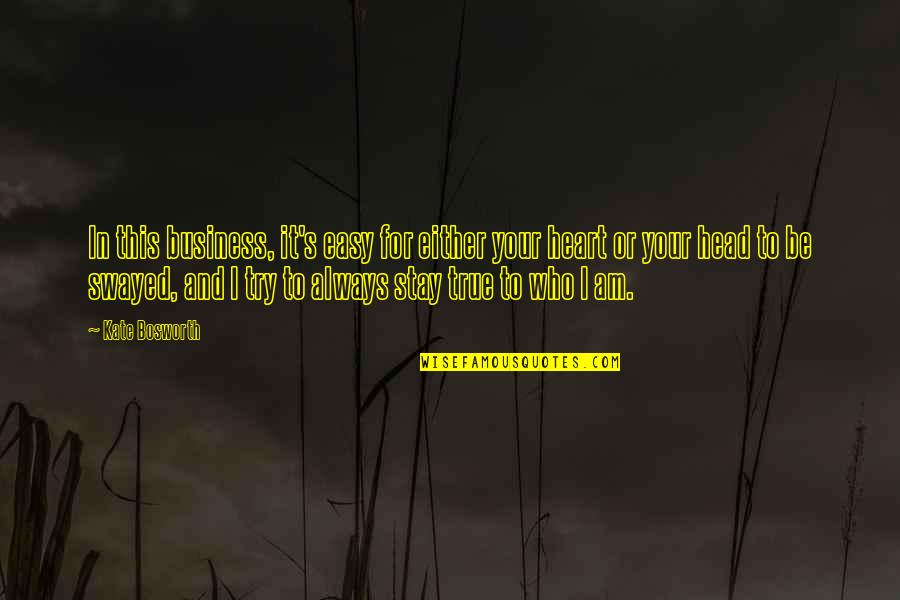 Stay Out Of Your Head Quotes By Kate Bosworth: In this business, it's easy for either your Stay Out Of Your Head Quotes By Kate Bosworth: In this business, it's easy for either your