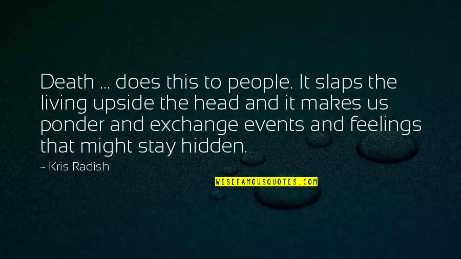 Stay Out Of Your Head Quotes By Kris Radish: Death ... does this to people. It slaps