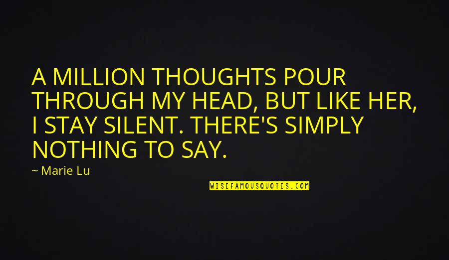 Stay Out Of Your Head Quotes By Marie Lu: A MILLION THOUGHTS POUR THROUGH MY HEAD, BUT Stay Out Of Your Head Quotes By Marie Lu: A MILLION THOUGHTS POUR THROUGH MY HEAD, BUT