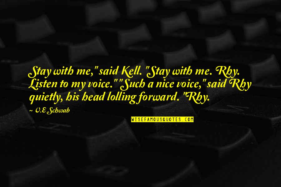Stay Out Of Your Head Quotes By V.E Schwab: Stay with me," said Kell. "Stay with me.