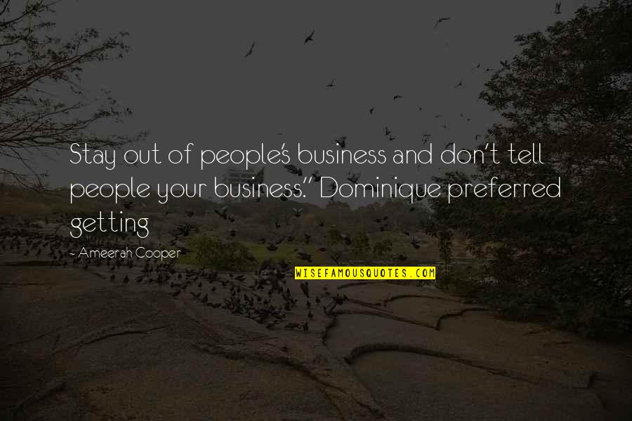 Stay Out People's Business Quotes By Ameerah Cooper: Stay out of people's business and don't tell