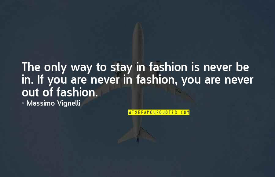 Stay Out The Way Quotes By Massimo Vignelli: The only way to stay in fashion is Stay Out The Way Quotes By Massimo Vignelli: The only way to stay in fashion is